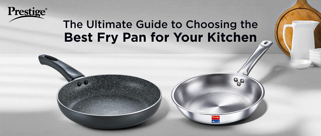 The Ultimate Guide to Choosing the Best Fry Pan for Your Kitchen